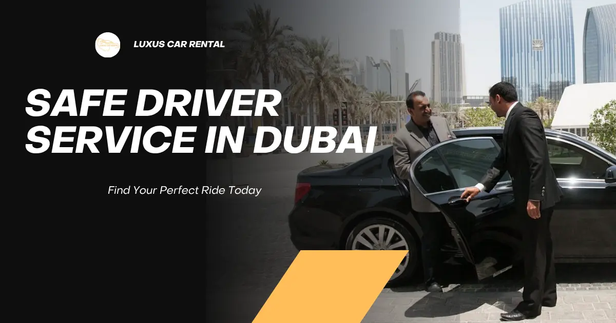 Experience the Luxury of a Professional Safe Driver in Dubai